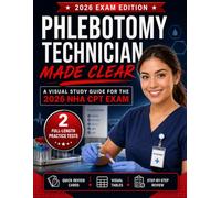 Phlebotomy Technician Made Clear: A Visual Study Guide for the 2026 NHA CPT Exam with Step-by-Step Review, Quick Review Cards, and Full-Length Practice Tests