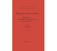 Phlegon Trallianus: Opuscula De Rebus Mirabilibus Et De Longaevis