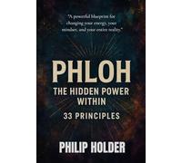 PHLOH - The Hidden Power Within: 33 Principles: A Practical Blueprint to Master Your Energy, Identity, Style & Success