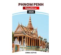 PHNOM PENH REISEFÜHRER 2026: Entdecken Sie die reiche Geschichte, die lebendige Kultur, die landschaftliche Schönheit und die versteckten Schätze in der Hauptstadt des Abenteuers und der Tradition.