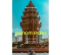 PHNOM PENH TRAVEL GUIDE 2025