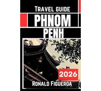 PHNOM PENH TRAVEL GUIDE 2026