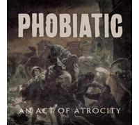 Phobiatic - Act Of Atrocity