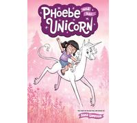 Phoebe and Her Unicorn: A Heavenly Nostrils Chronicle: Volume 1