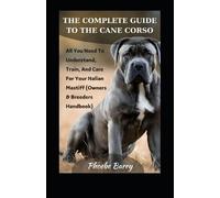 Phoebe Barry The Complete Guide To The Cane Corso (Tascabile)