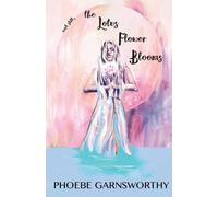 Phoebe Garnsworthy and still, the Lotus Flower Blooms (Tascabile)