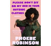 Phoebe Robinson Please Don't Sit on My Bed In Your Outside Cl (Copertina rigida)