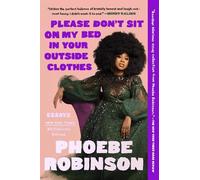 Phoebe Robinson Please Don't Sit on My Bed in Your Outside Clothes (Tascabile)