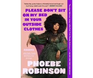 Phoebe Robinson Please Don't Sit on My Bed in Your Outside Clothes (Tascabile)