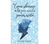 Phoebe Wilkes Cómo sobrevivir a la peor novela jamás escrita (Tascabile)