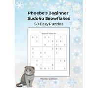 Phoebe's Beginner Sudoku Snowflakes: 50 Easy Sudoku Puzzles, Winter Edition