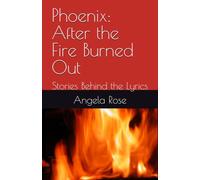 Phoenix: After the Fire Burned Out: Stories Behind the Lyrics