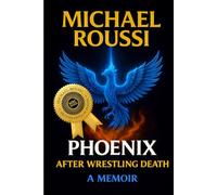 PHOENIX: AFTER WRESTLING DEATH: A Memoir