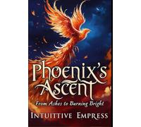 Phoenix Ascent: From Ashes to Burning Bright