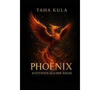 Phoenix: Das Aufstehen aus der Asche
