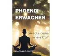 PHOENIX-ERWACHEN: Erwecke deine innere Kraft