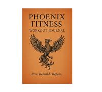 Phoenix Fitness Workout Journal: Rise. Rebuild. Repeat.