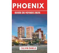 Phoenix Guide De Voyage 2025: Votre manuel essentiel sur les principales attractions, les restaurants locaux, les aventures urbaines et les conseils d'initiés