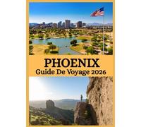 PHOENIX GUIDE DE VOYAGE 2026