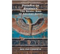 Phoenix of Eternity, The Bennu Bird of Ancient Egypt: 11