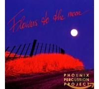 PHOENIX PERCUSSION PROJEC - FLOWERS TO THE MOON