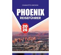 PHOENIX REISEFÜHRER 2026: Insider-Tipps zu Flügen, Unterkunft, Essen, Attraktionen, Tagesausflügen und stressfreier Reiseplanung