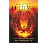 Phoenix Risen: Finding the Strength and Courage to Move Forward During Grief