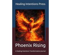 Phoenix Rising: A Healing Intentions Transformation Journal