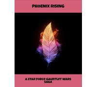 Phoenix Rising: A Star Force Gauntlet Wars Saga
