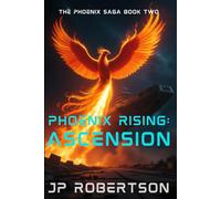 Phoenix Rising: Ascension: Book Two of the Phoenix Saga: Alien Invasion Sci-Fi Novella