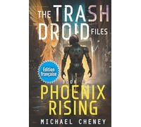 Phoenix Rising (Édition française): Tome 1 - The Trash Droid Files - a sci fi adventure thriller for adults who love robot fiction (Édition française)