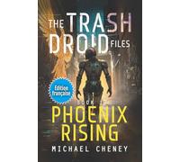 Phoenix Rising (Édition française): Tome 1 - The Trash Droid Files - a sci fi adventure thriller for adults who love robot fiction (Édition française)