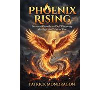 Phoenix Rising: Personal Growth & Self-Discovery Through the Trials of Fire