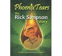 Phoenix Tears - The Rick Simpson Story