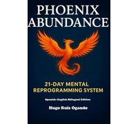PHOHENIX ABUNDANCE: 21- Day Mental Programming System Spanish-English bilingual Edition