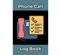 Phone Call Log Book: 5.5 X 8.5 Inch 100 Pages | Track Calls, Contacts & Conversations | A Handy Communication Record Book
