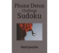 Phone Challenge Detox Sudoku: Hard Sudoku Puzzles for Phone Challenge Detox | Ease the Mind, Relax, and Recharge | 6x9 inches, 110 Pages | 50+ Puzzles | Solutions included