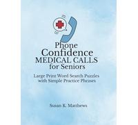 Phone Confidence: Medical Calls for Seniors: Large Print Word Search Puzzles with Simple Practice Phrases