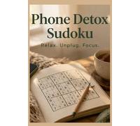 Phone Detox Sudoku Puzzle Book: Digital Detox | 50+ Screen-Free Sudoku Puzzles with Solutions | 6x9 inches | Reduce Distractions, Improve Focus and Enjoy Calm, Cozy Moments