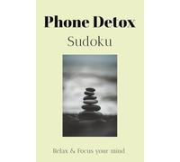 Phone Detox Sudoku Puzzle Book: Sudoku Puzzles for Phone Detox | Help Calm the Mind, Relax and Focus | 6x9 inches, 110 pages | 50+ Puzzles | Solutions Included