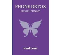 Phone Detox Sudoku Puzzles Hard level: Sudoku Puzzles For Phone Detoxing | Helps Calm the Mind, Relax and Focus | 6 x 9 Inches, 110 Pages | 50+ Puzzles | Solutions Included