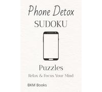 Phone Detox Sudoku Puzzles: Sudoku Puzzles for Phone Detox | Help Calm the Mind, Relax, and Focus | 6x9 inches, 110 Pages | 50+ Puzzles | Solutions Included