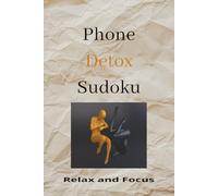 Phone Detox Sudoku: Sudoku Puzzles for Detoxing from your Phone|Help calm the mind,Relax, and focus| 6x9 inches, 110 pages|50+ Puzzles|Solutions Included