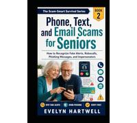 Phone, Text, and Email Scams for Seniors: How to Recognize Fake Alerts, Robocalls, Phishing Messages, and Impersonators