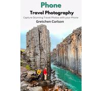 Phone Travel Photography: Capture Stunning Photos on the Go