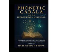Phonetic Cabala and the Hidden Keys of Language: Unlocking Sovereignty, Wealth, Health, and Spirit