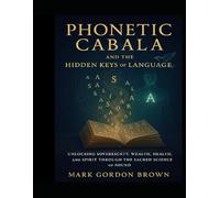 Phonetic Cabala and the Hidden Keys of Language: Unlocking Sovereignty, Wealth, Health, and Spirit