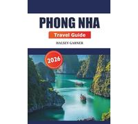 Phong Nha Travel Guide 2026: Explore Hidden Caves, Vibrant Culture, Must Visit Destination and Nature of Vietnam’s for Adventurers