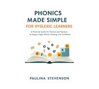 Phonics Made Simple for Dyslexic Learners: A Practical Guide for Parents and Teachers to Support Sight Words, Reading Fluency, and Confidence