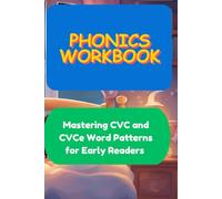 Phonics Workbook: Mastering CVC and CVCe Word Patterns for Early Readers: Mastering Phonics: Unlocking CVC & CVCe Word Patterns for Early Readers